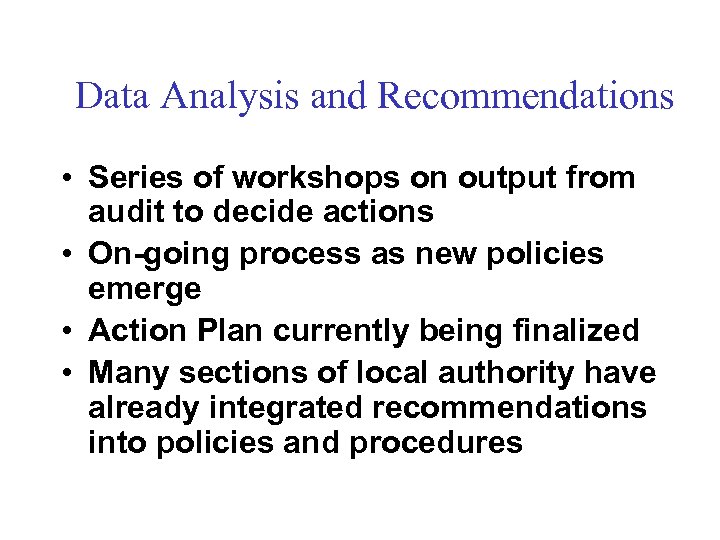 Data Analysis and Recommendations • Series of workshops on output from audit to decide