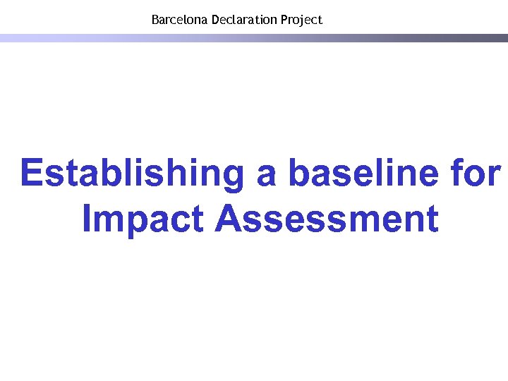 Barcelona Declaration Project Establishing a baseline for Impact Assessment 