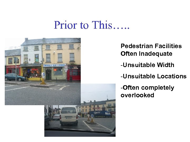 Prior to This…. . Pedestrian Facilities Often Inadequate -Unsuitable Width -Unsuitable Locations -Often completely