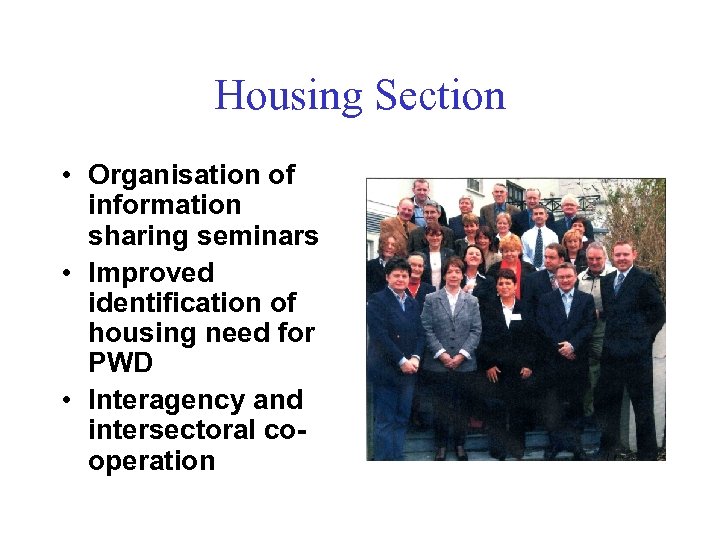 Housing Section • Organisation of information sharing seminars • Improved identification of housing need