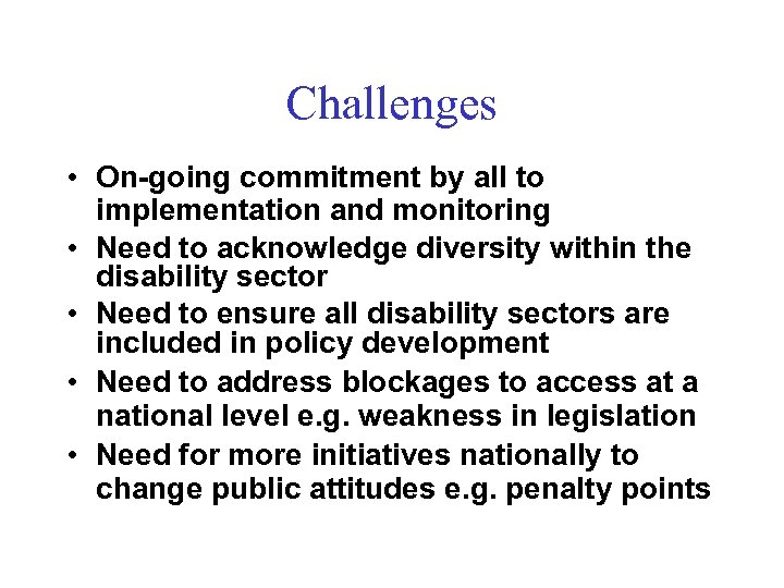 Challenges • On-going commitment by all to implementation and monitoring • Need to acknowledge