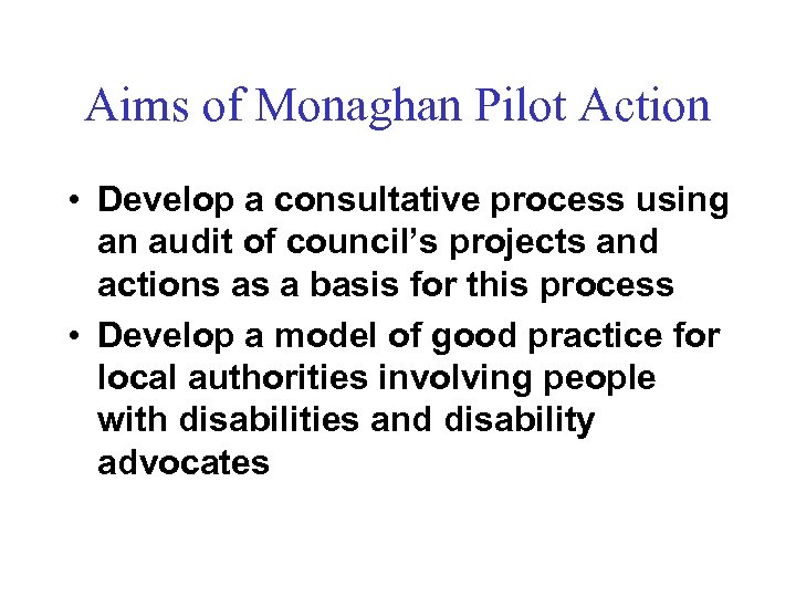 Aims of Monaghan Pilot Action • Develop a consultative process using an audit of