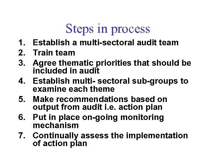 Steps in process 1. Establish a multi-sectoral audit team 2. Train team 3. Agree