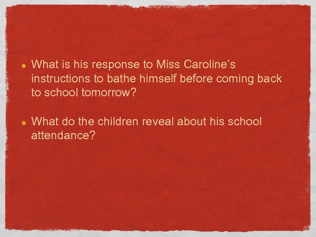 What is his response to Miss Caroline’s instructions to bathe himself before coming back