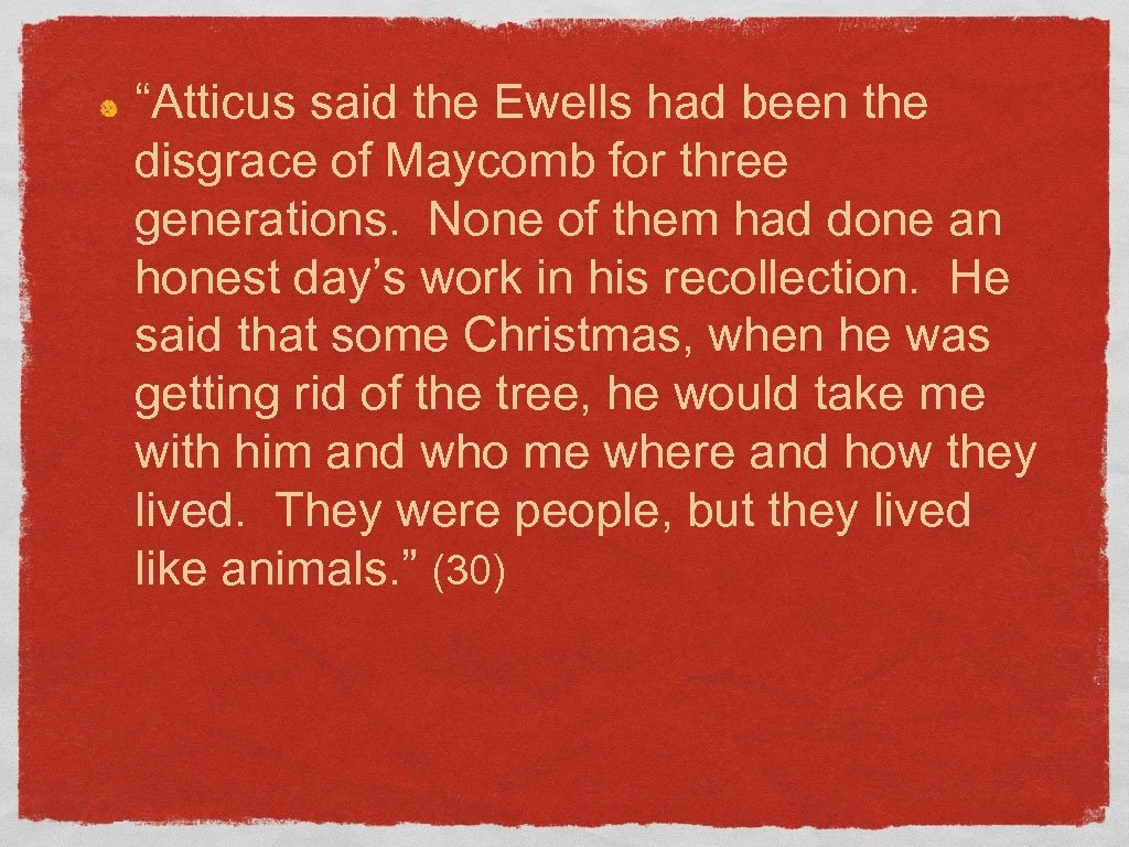 “Atticus said the Ewells had been the disgrace of Maycomb for three generations. None