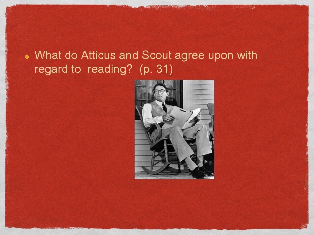 What do Atticus and Scout agree upon with regard to reading? (p. 31) 