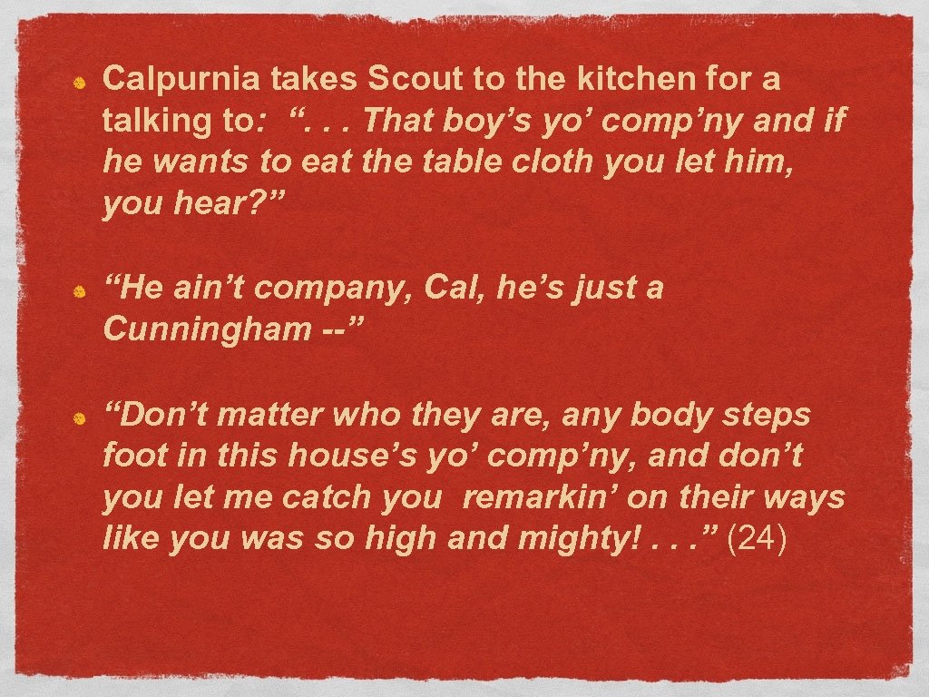 Calpurnia takes Scout to the kitchen for a talking to: “. . . That