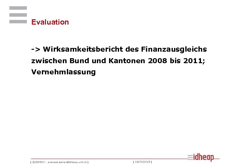 Evaluation -> Wirksamkeitsbericht des Finanzausgleichs zwischen Bund Kantonen 2008 bis 2011; Vernehmlassung | ©IDHEAP