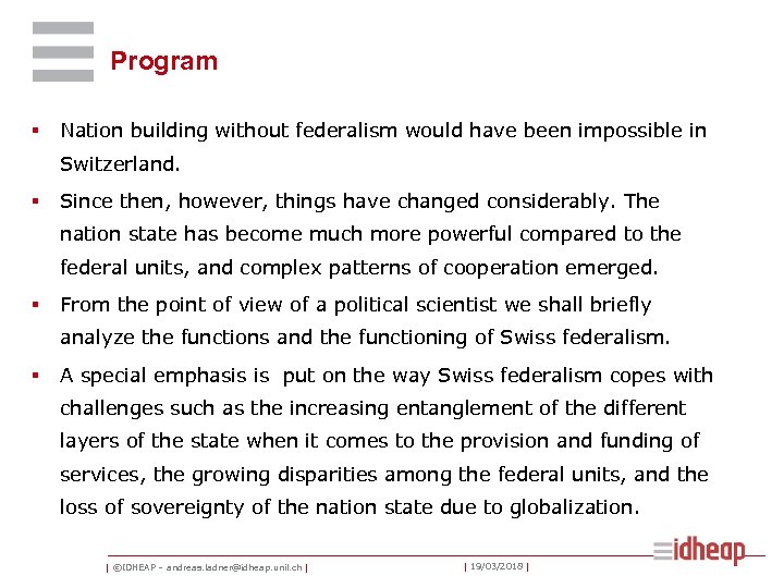 Program § Nation building without federalism would have been impossible in Switzerland. § Since