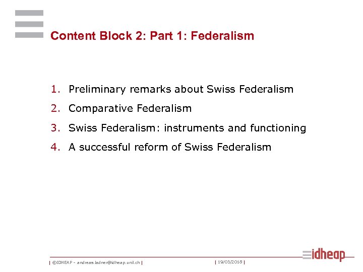 Content Block 2: Part 1: Federalism 1. Preliminary remarks about Swiss Federalism 2. Comparative