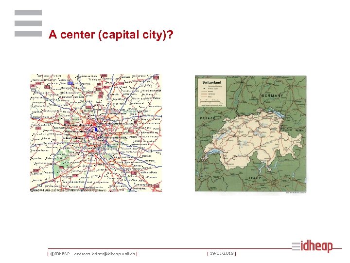 A center (capital city)? | ©IDHEAP – andreas. ladner@idheap. unil. ch | | 19/03/2018