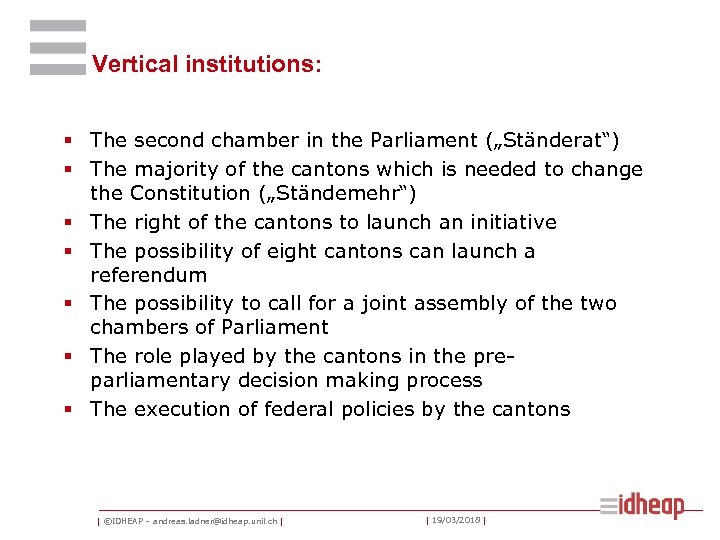 Vertical institutions: § The second chamber in the Parliament („Ständerat“) § The majority of