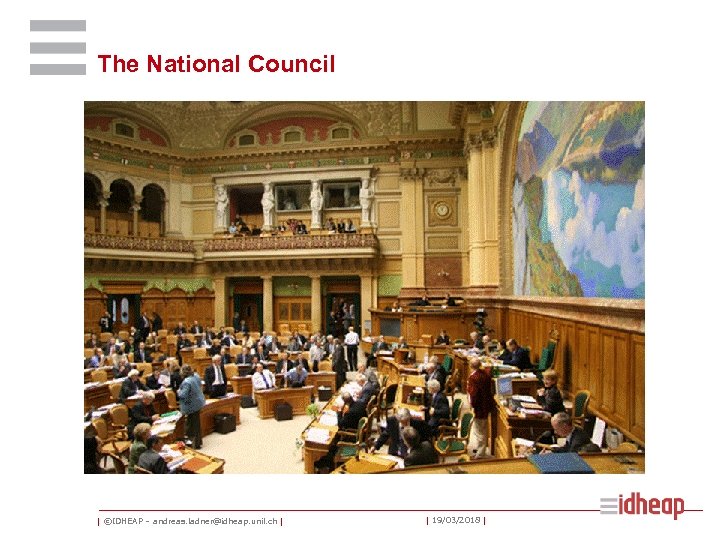 The National Council | ©IDHEAP – andreas. ladner@idheap. unil. ch | | 19/03/2018 |