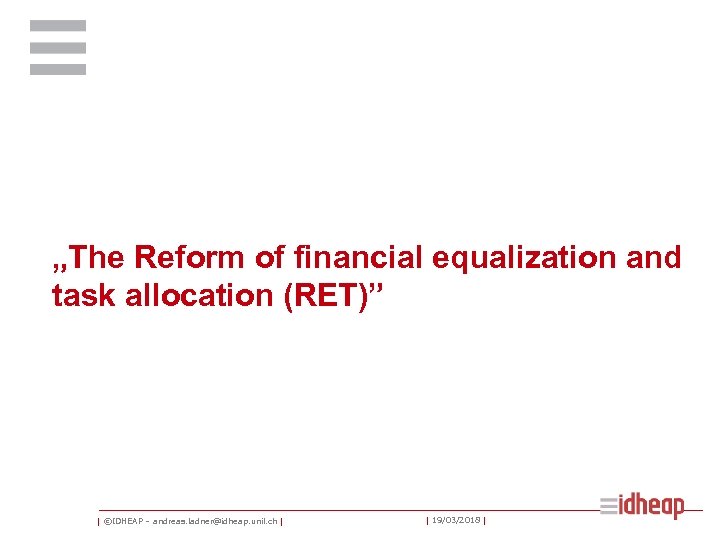 „The Reform of financial equalization and task allocation (RET)” | ©IDHEAP – andreas. ladner@idheap.