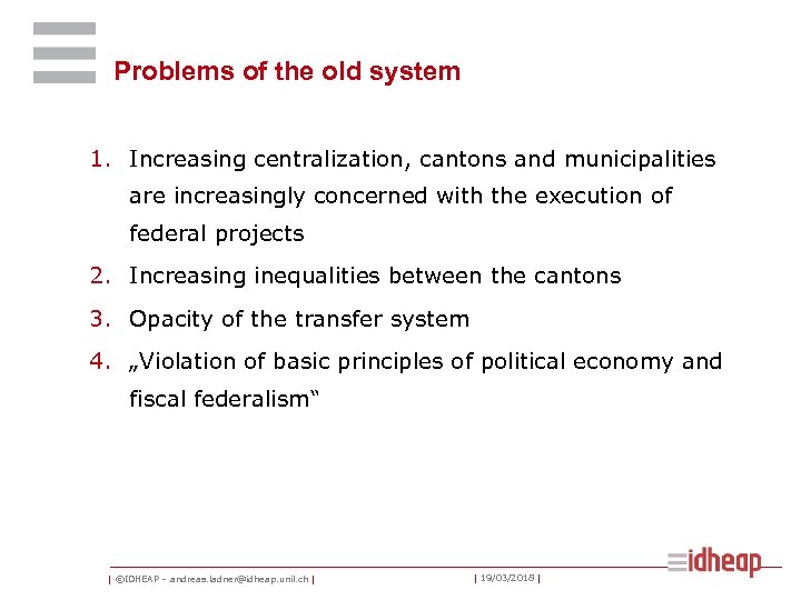 Problems of the old system 1. Increasing centralization, cantons and municipalities are increasingly concerned