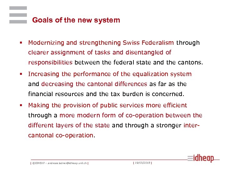 Goals of the new system § Modernizing and strengthening Swiss Federalism through clearer assignment