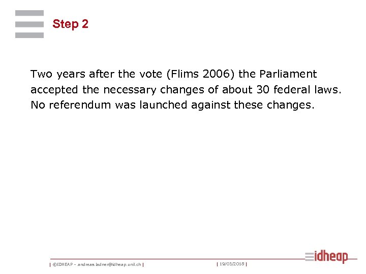 Step 2 Two years after the vote (Flims 2006) the Parliament accepted the necessary