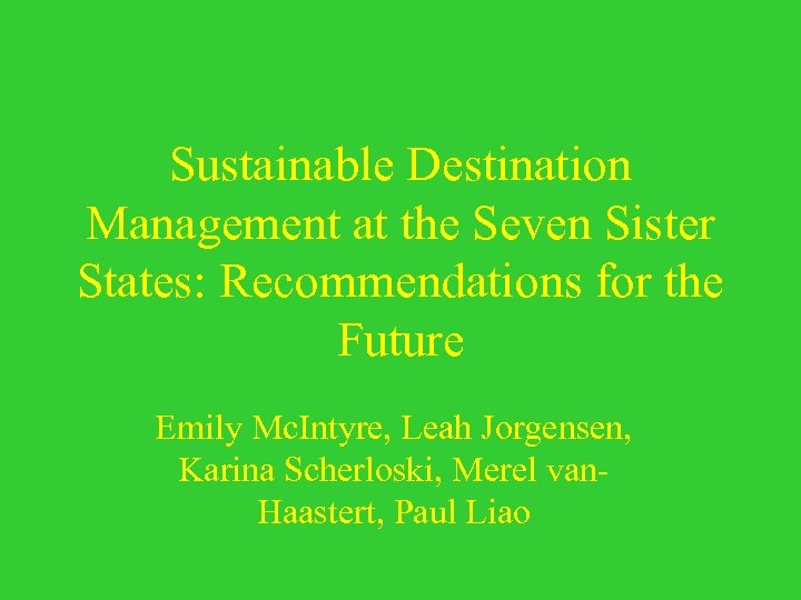 Sustainable Destination Management at the Seven Sister States: Recommendations for the Future Emily Mc.