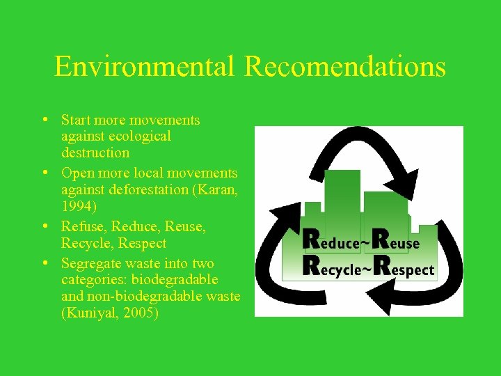 Environmental Recomendations • Start more movements against ecological destruction • Open more local movements