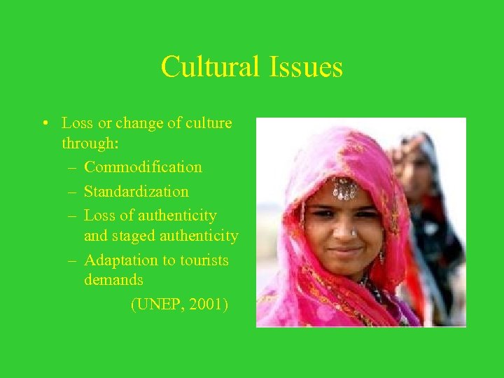 Cultural Issues • Loss or change of culture through: – Commodification – Standardization –