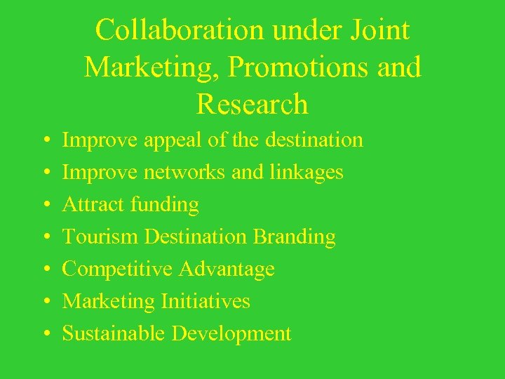 Collaboration under Joint Marketing, Promotions and Research • • Improve appeal of the destination