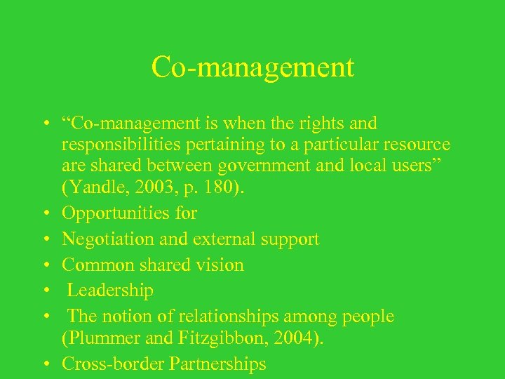 Co-management • “Co-management is when the rights and responsibilities pertaining to a particular resource