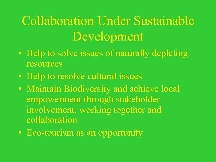 Collaboration Under Sustainable Development • Help to solve issues of naturally depleting resources •