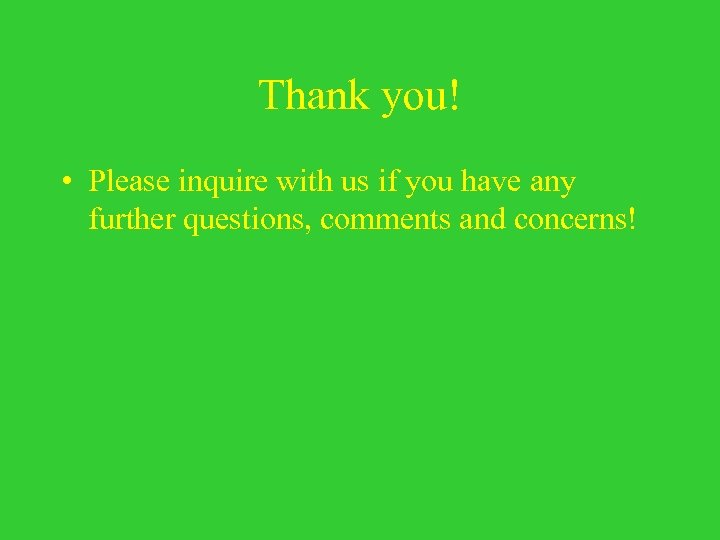 Thank you! • Please inquire with us if you have any further questions, comments