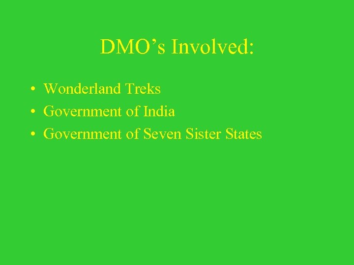 DMO’s Involved: • Wonderland Treks • Government of India • Government of Seven Sister