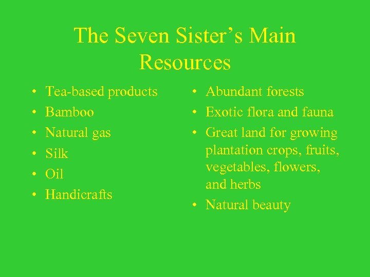The Seven Sister’s Main Resources • • • Tea-based products Bamboo Natural gas Silk
