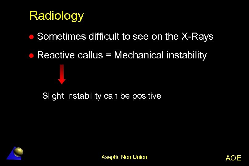 Radiology l Sometimes difficult to see on the X-Rays l Reactive callus = Mechanical