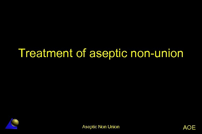 Treatment of aseptic non-union Aseptic Non Union AOE 