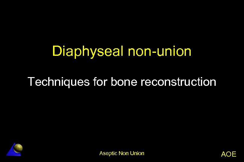 Diaphyseal non-union Techniques for bone reconstruction Aseptic Non Union AOE 