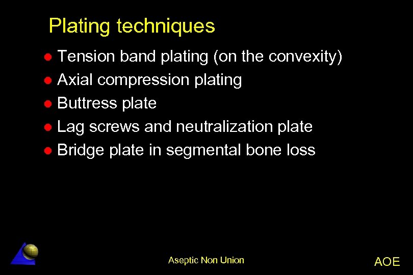 Plating techniques Tension band plating (on the convexity) l Axial compression plating l Buttress