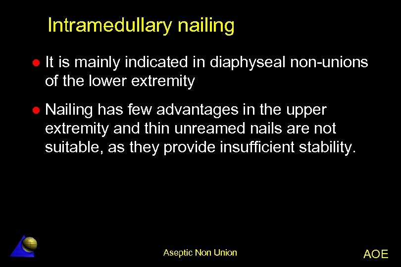 Intramedullary nailing l It is mainly indicated in diaphyseal non-unions of the lower extremity