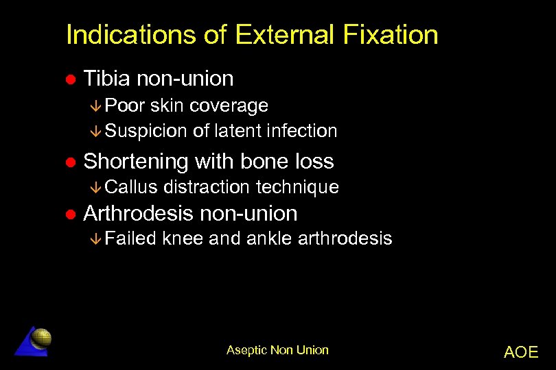 Indications of External Fixation l Tibia non-union â Poor skin coverage â Suspicion of