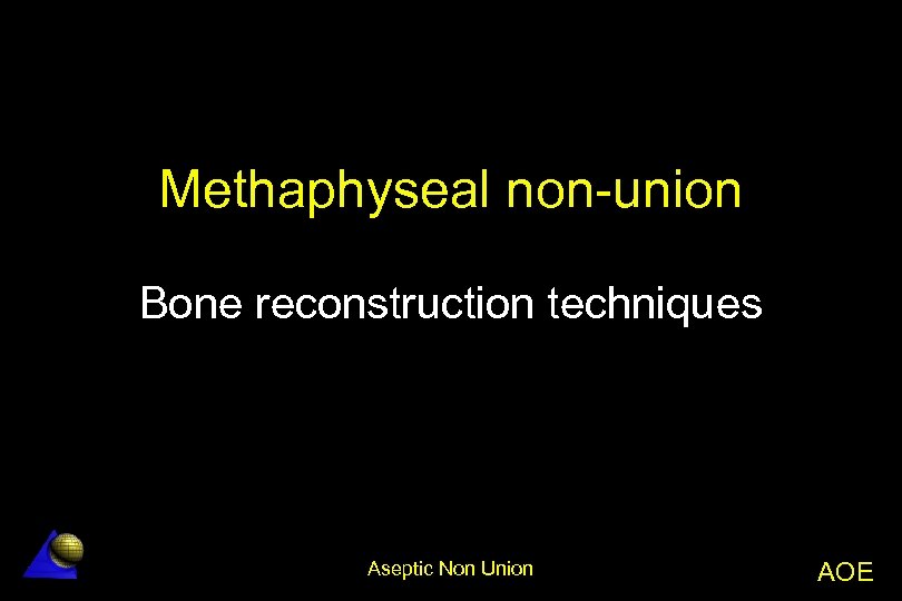 Methaphyseal non-union Bone reconstruction techniques Aseptic Non Union AOE 
