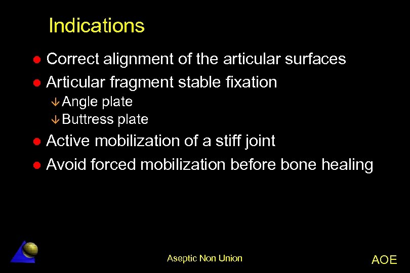 Indications Correct alignment of the articular surfaces l Articular fragment stable fixation l â