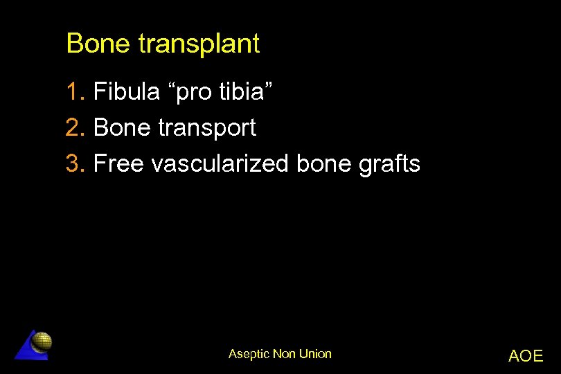 Bone transplant 1. Fibula “pro tibia” 2. Bone transport 3. Free vascularized bone grafts