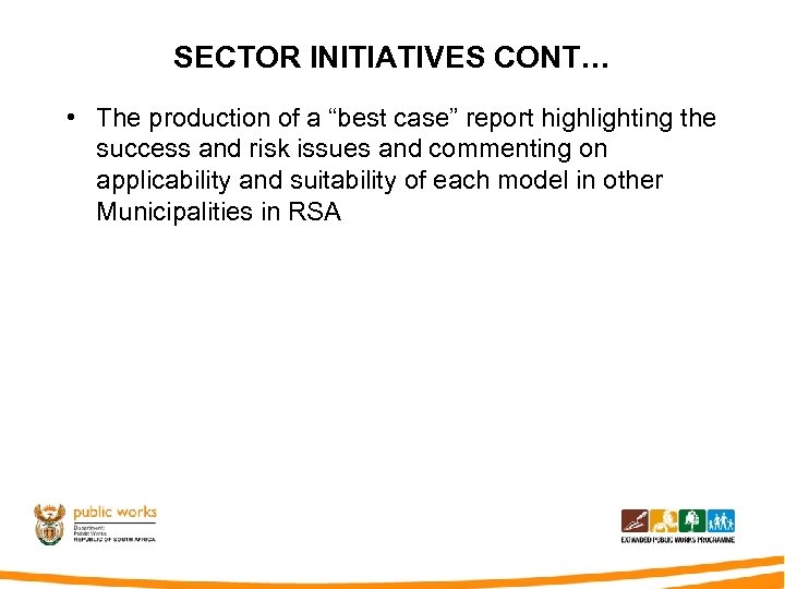 SECTOR INITIATIVES CONT… • The production of a “best case” report highlighting the success