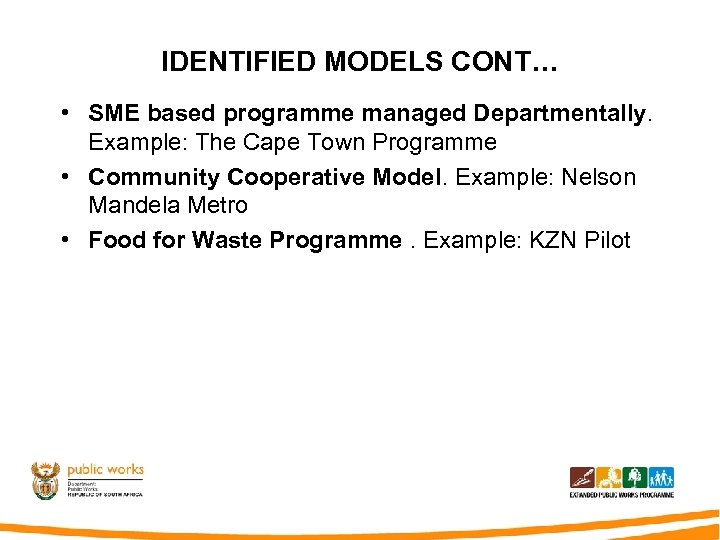 IDENTIFIED MODELS CONT… • SME based programme managed Departmentally. Example: The Cape Town Programme