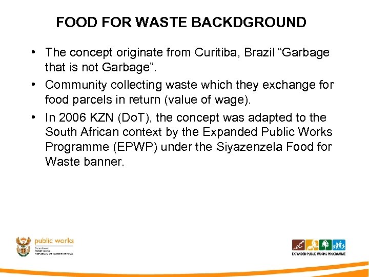 FOOD FOR WASTE BACKDGROUND • The concept originate from Curitiba, Brazil “Garbage that is