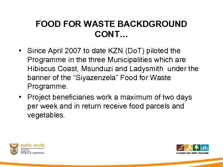 FOOD FOR WASTE BACKDGROUND CONT… • Since April 2007 to date KZN (Do. T)