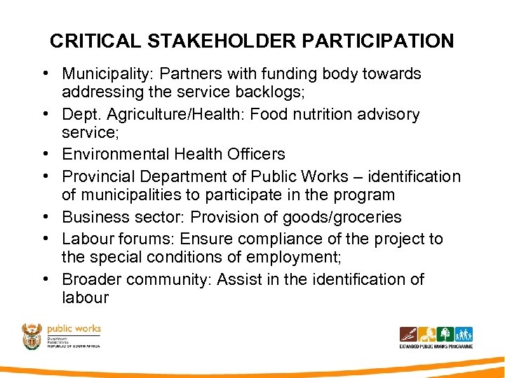 CRITICAL STAKEHOLDER PARTICIPATION • Municipality: Partners with funding body towards addressing the service backlogs;