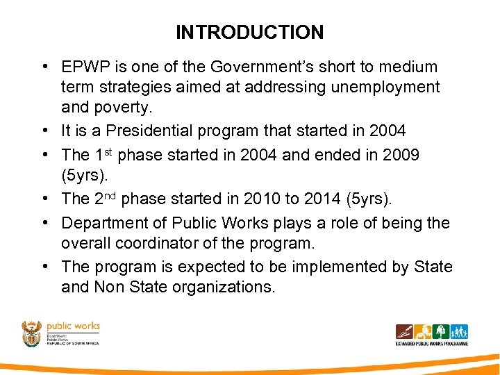 INTRODUCTION • EPWP is one of the Government’s short to medium term strategies aimed