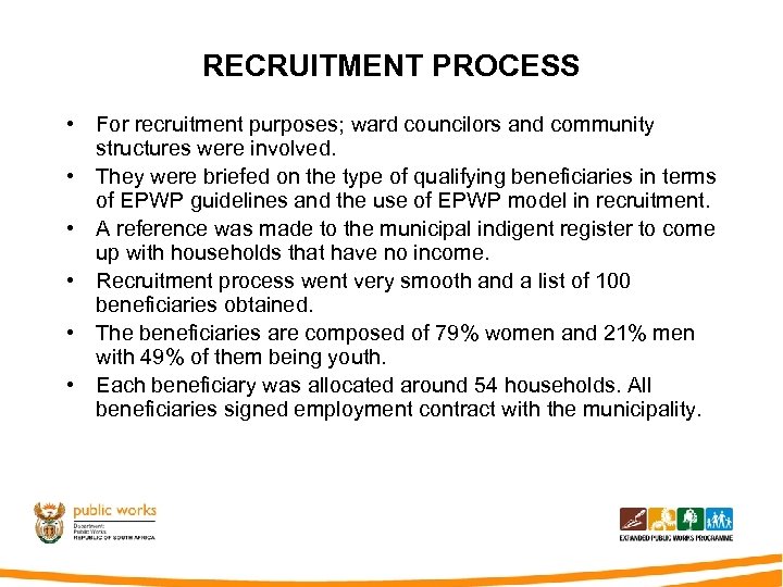 RECRUITMENT PROCESS • For recruitment purposes; ward councilors and community structures were involved. •