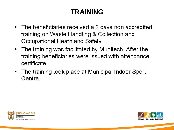 TRAINING • The beneficiaries received a 2 days non accredited training on Waste Handling