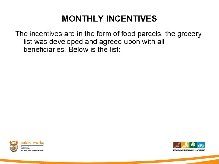 MONTHLY INCENTIVES The incentives are in the form of food parcels, the grocery list