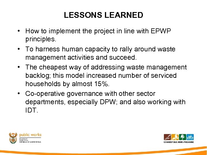 LESSONS LEARNED • How to implement the project in line with EPWP principles. •