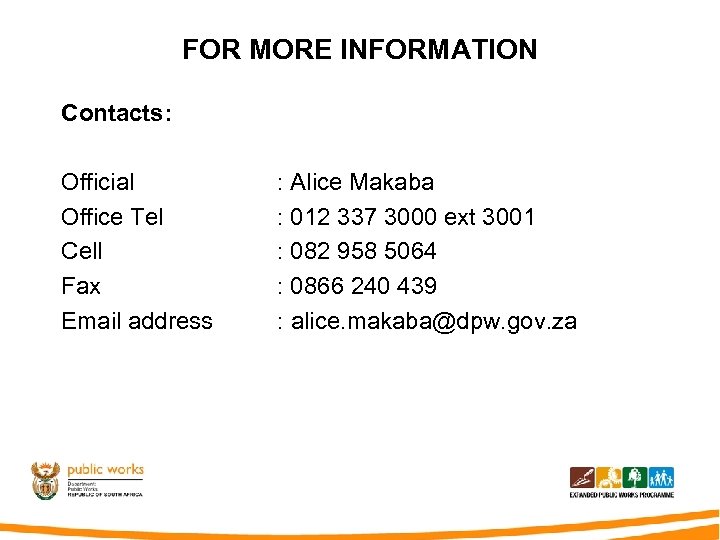 FOR MORE INFORMATION Contacts: Official Office Tel Cell Fax Email address : Alice Makaba